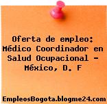 Oferta de empleo: Médico Coordinador en Salud Ocupacional – México, D. F
