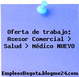 Oferta de trabajo: Asesor Comercial > Salud > Médico NUEVO