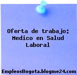 Oferta de trabajo: Medico en Salud Laboral