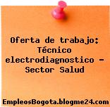 Oferta de trabajo: Técnico electrodiagnostico – Sector Salud