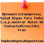 Optometristaempresa: Salud Digna Para Todos I.a.p.mostrar Datos De Contactodirección: Fran