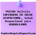 PRICMA Solicita ENFERMERA EN SALUD OCUPACIONAL. Salud Ocupacional para GUADALAJARA