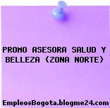 PROMO ASESORA SALUD Y BELLEZA (ZONA NORTE)