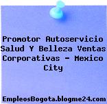 Promotor Autoservicio Salud Y Belleza Ventas Corporativas – Mexico City