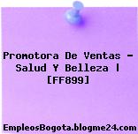 Promotora De Ventas – Salud Y Belleza | [FF899]