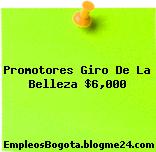 Promotores Giro De La Belleza $6,000