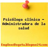 Psicóloga clínica Administradora de la salud