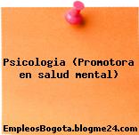 Psicologia (Promotora en salud mental)
