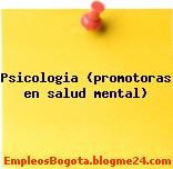 Psicologia (promotoras en salud mental)