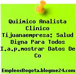 Quiimico Analista Clinico Tijuanaempresa: Salud Digna Para Todos I.a.p.mostrar Datos De Co