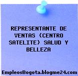 REPRESENTANTE DE VENTAS (CENTRO SATELITE) SALUD Y BELLEZA