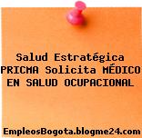 Salud Estratégica PRICMA Solicita MÉDICO EN SALUD OCUPACIONAL
