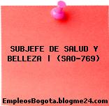 SUBJEFE DE SALUD Y BELLEZA | (SAO-769)