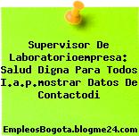 Supervisor De Laboratorioempresa: Salud Digna Para Todos I.a.p.mostrar Datos De Contactodi