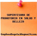 SUPERVISORA DE PROMOTORIA EN SALUD Y BELLEZA