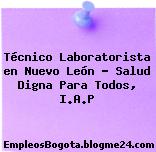 Técnico Laboratorista en Nuevo León – Salud Digna Para Todos, I.A.P