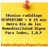 Técnico radiólogo VESPERTINO – A 15 min Metro Rio de los Remedios:Salud Digna Para Todos, I.A.P