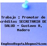Trabajo : Promotor de créditos SECRETARIA DE SALUD – Gustavo A. Madero