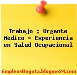 Trabajo : Urgente Medico – Experiencia en Salud Ocupacional