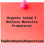 Urgente Salud Y Belleza Necesita Promotores