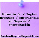 Actuario Sr / Ingles Avanzado / Experiencia en Seguros / Programación