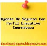 Agente De Seguros Con Perfil Ejecutivo Cuernavaca