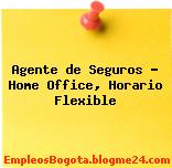 Agente de Seguros Home Office, Horario Flexible