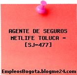 AGENTE DE SEGUROS METLIFE TOLUCA – [SJ-477]