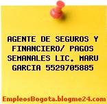 AGENTE DE SEGUROS Y FINANCIERO/ PAGOS SEMANALES LIC. MARU GARCIA 5529705885