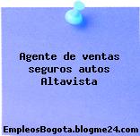 Agente de ventas seguros autos Altavista
