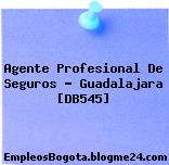 Agente Profesional De Seguros – Guadalajara [DB545]