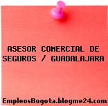 ASESOR COMERCIAL DE SEGUROS / GUADALAJARA