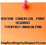 ASESOR COMERCIAL PARA SEGUROS (VENTAS)-NAUCALPAN