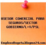 ASESOR COMERCIAL PARA SEGUROS/SECTOR GOBIERNO/L-V/PSL