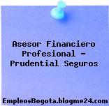 Asesor Financiero Profesional – Prudential Seguros