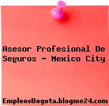 Asesor Profesional De Seguros – Mexico City