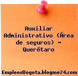 Auxiliar Administrativo (Área de seguros) – Querétaro