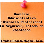 Auxiliar Administrativo (Asesoria Profesional En Seguros), Estado de Zacatecas