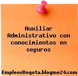Auxiliar Administrativo con conocimientos en seguros