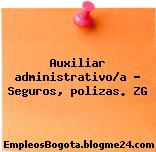 Auxiliar administrativo/a – Seguros, polizas. ZG