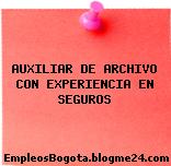 AUXILIAR DE ARCHIVO CON EXPERIENCIA EN SEGUROS