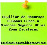 Auxiliar de Recursos Humanos Lunes a Viernes Seguros Atlas Zona Zacatecas