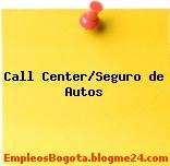 Call Center/Seguro de Autos