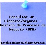 Consultor Jr. Finanzas/Seguros – Gestión de Procesos de Negocio (BPM)