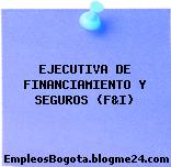 EJECUTIVA DE FINANCIAMIENTO Y SEGUROS (F&I)