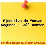 Ejecutivo de Ventas Seguros – Call center