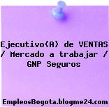 Ejecutivo(A) de VENTAS / Mercado a trabajar / GNP Seguros