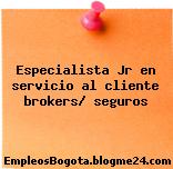 Especialista Jr en servicio al cliente brokers/ seguros