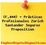 (F.444) – Prácticas Profesionales Zurich Santander Seguros Proposition