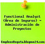Functional Analyst (Área de Seguros) – Administración de Proyectos